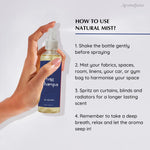 How to use (Natural Mist) - Shake mist bottle, spray on fabrics, linens and spaces, curtains and blinds to harmonize space. Breathe in aroma and relax
